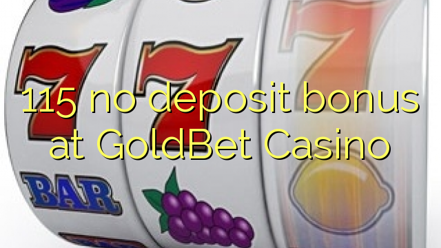 115 ùn Bonus accontu à GoldBet Casino