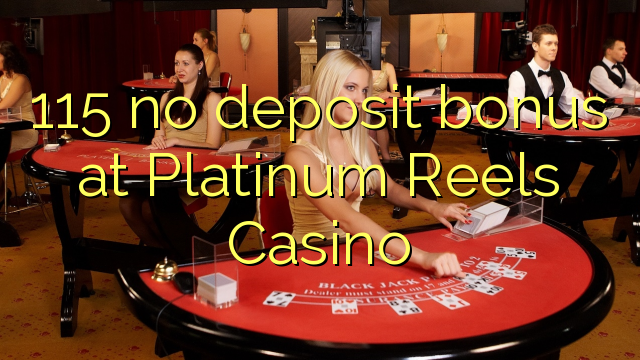 115 gjin deposit bonus by Platinum Reels Casino