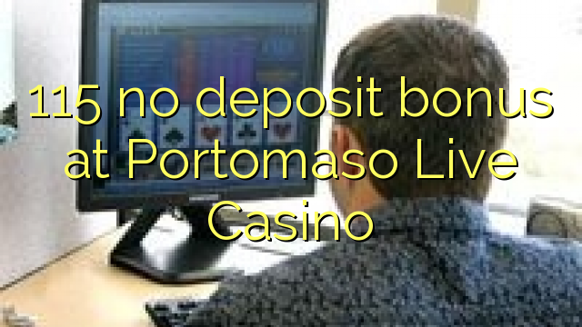 115 ավանդային բոնուս `Portomaso Live Casino- ում