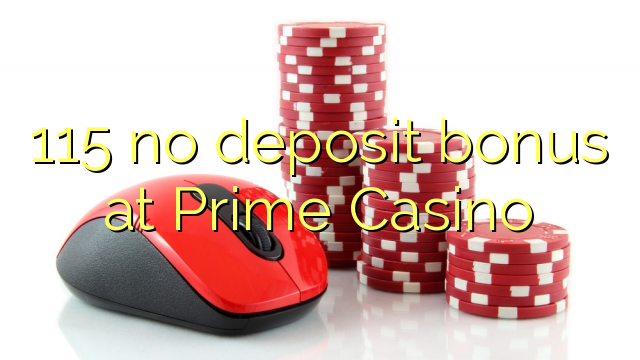 115 no deposit bonus at Prime Casino