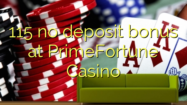 115 no deposit bonus at PrimeFortune Casino