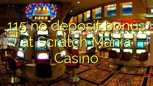 115 no deposit bonus at Scratch Mania Casino