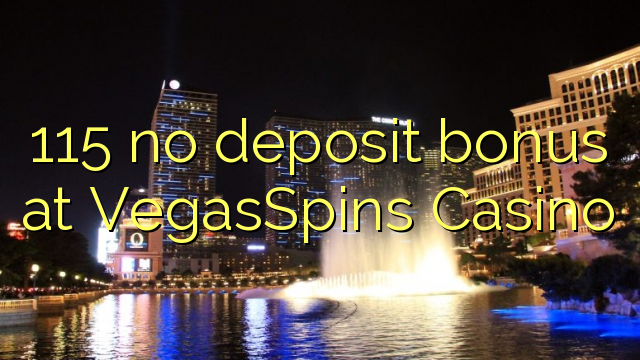 115 không thưởng tiền gửi tại VegasSpins Casino
