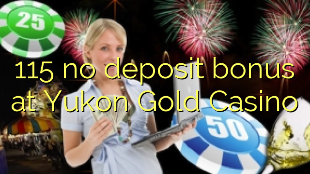 Ang 115 walay deposito nga bonus sa Yukon Gold Casino