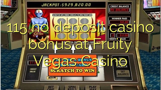 115 no deposit casino bonus at Fruity Vegas Casino