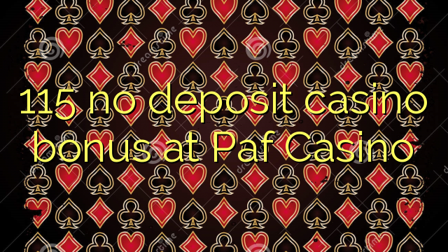 115 no deposit casino bonus at Paf Casino