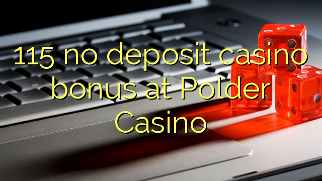 115 no deposit casino bonus at Polder Casino