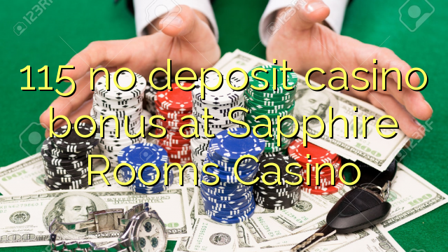 115 geen deposito bonus by Sapphire Rooms Casino