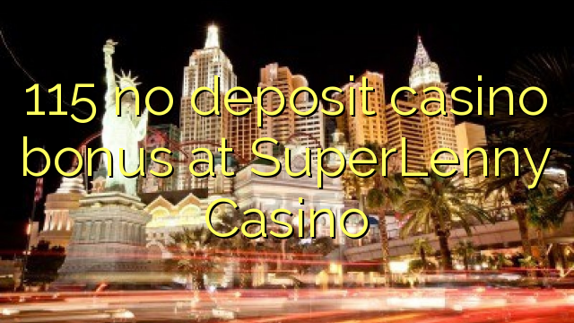 115 neniu deponejo kazino bonus ĉe SuperLenny Kazino