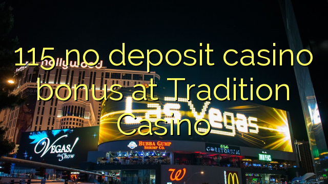 115 ไม่มีเงินฝากโบนัสคาสิโนที่ Tradition Casino