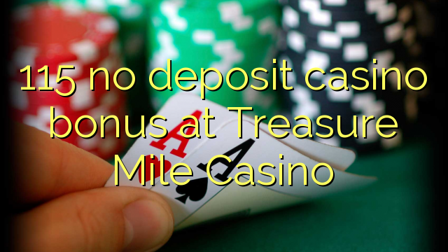 115 no deposit casino bonus at Treasure Mile Casino