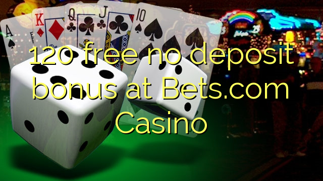 120 libre nga walay deposit bonus sa Bets.com Casino