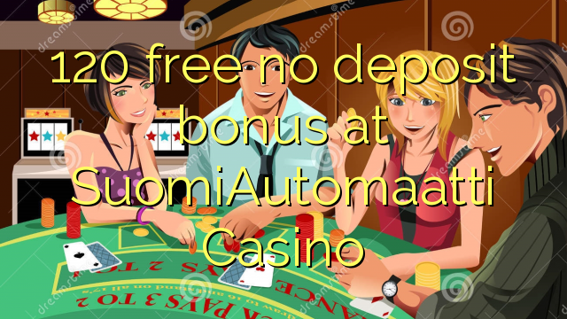 120 free no deposit bonus at SuomiAutomaatti Casino