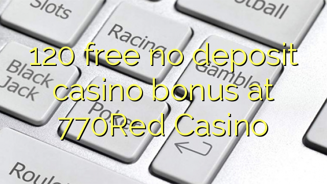 120 gratis, ingen innskuddsbonusbonus på 770Red Casino
