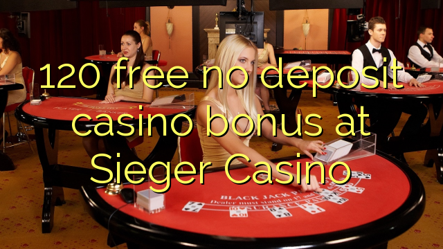 120 free no deposit casino bonus at Sieger Casino