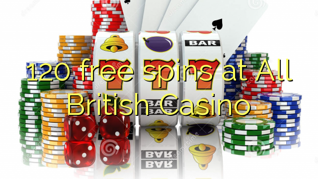 120 free spins at All British Casino