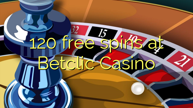 120 spins senza à Betclic Casino