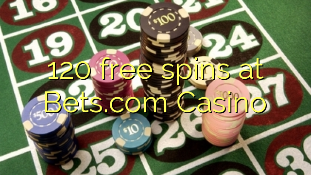 120 free spins at Bets.com Casino