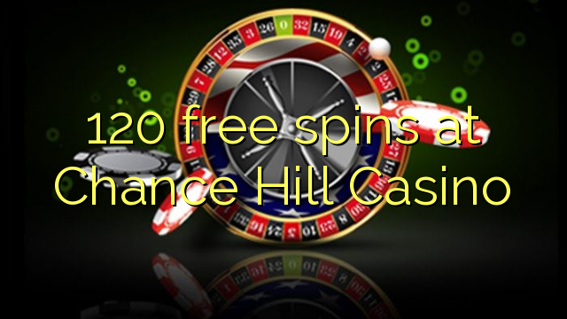 120 free spins at Chance Hill Casino