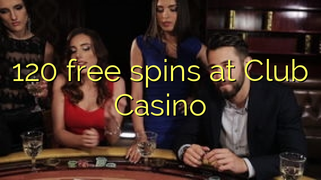 120 free spins at Club Casino