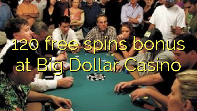 Big Dollar Casino에서 120개의 무료 스핀 보너스
