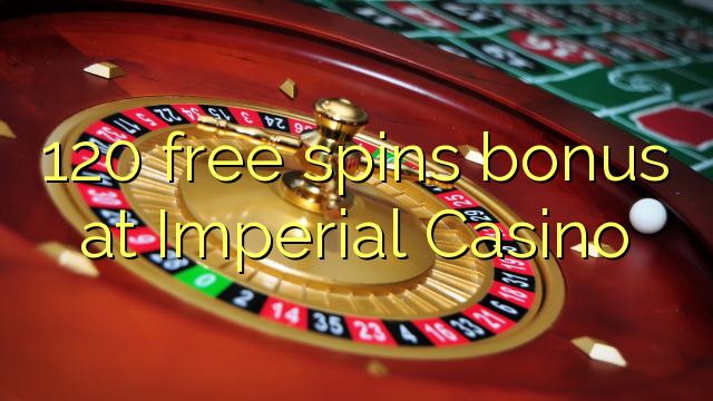 120 free spins bonus at Imperial Casino