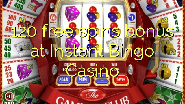 120 free spins bonus at Instant Bingo Casino