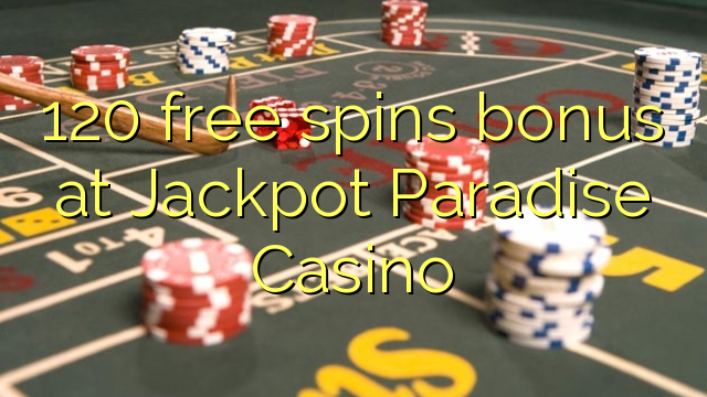 120 free spins bonus at Jackpot Paradise Casino