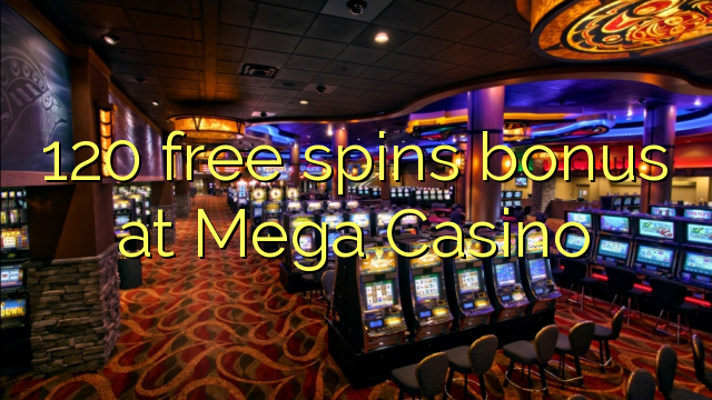 120 free spins bonus at Mega Casino