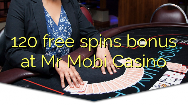 120 free spins bonus at Mr Mobi Casino