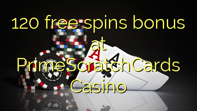 120 free spins bonus at PrimeScratchCards Casino