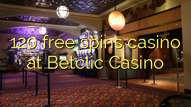 120 free spins casino at Betclic Casino