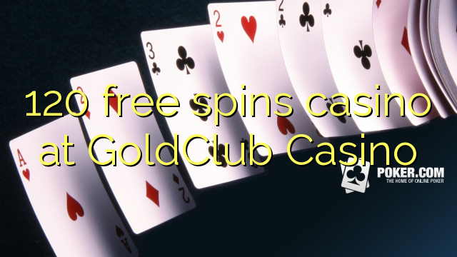 120 უფასო ტრიალებს კაზინო GoldClub Casino