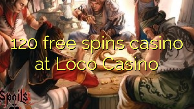 120 free spins casino at Loco Casino 120 free spins casino at Loco Casino