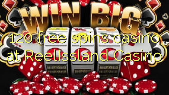 120 free spins casino at ReelIssland Casino