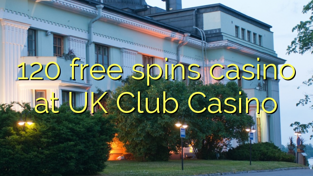 120 free spins casino at UK Club Casino