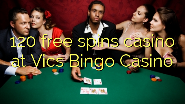 120 free spins casino at Vics Bingo Casino