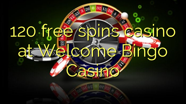 120 free spins casino at Welcome Bingo Casino