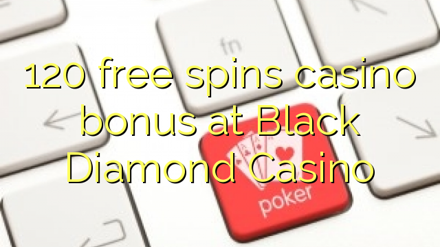 120 free spins casino bonus at Black Diamond Casino