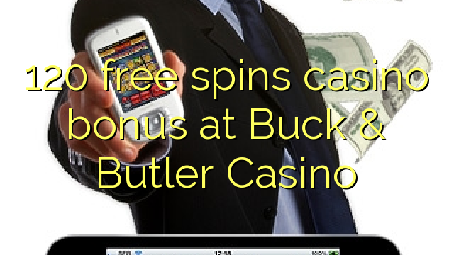 120 free spins casino bonus at Buck & Butler Casino