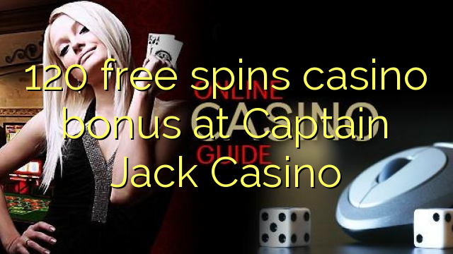 120 free spins casino bonus at Captain Jack Casino