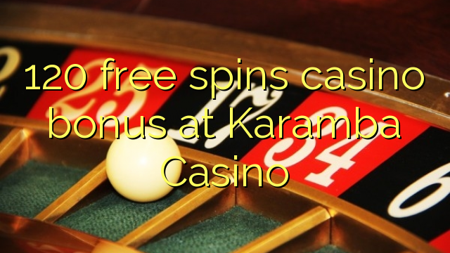 120 free spins casino bonus at Karamba Casino