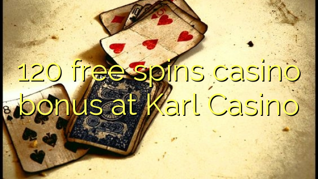 120 free spins casino bonus at Karl Casino