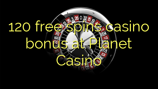 120 bébas spins bonus kasino di Planét Kasino