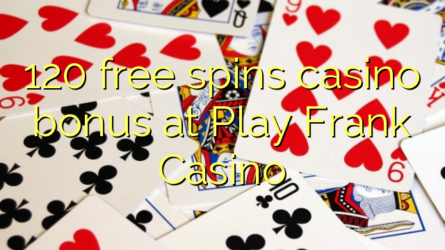 120 free spins casino bonus at Play Frank Casino