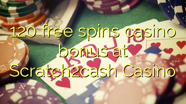 120 ilmaiskierrosta casino bonus Scratch2cash Casino