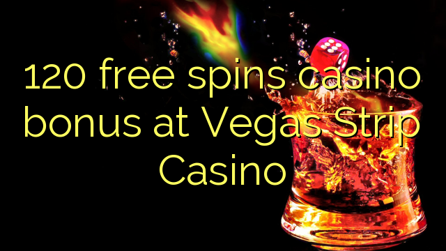 120 free spins casino bonus at Vegas Strip Casino