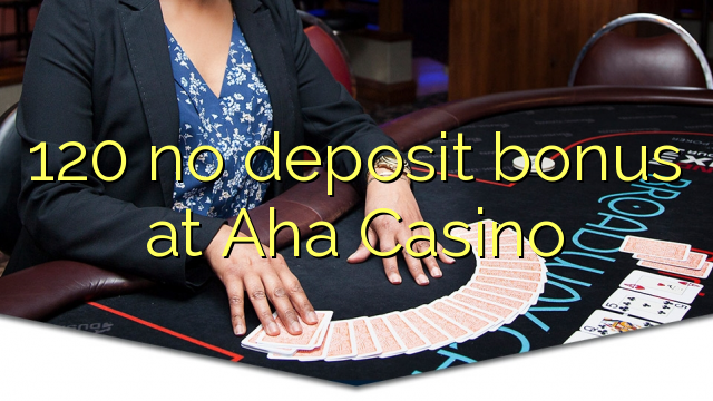 120 no deposit bonus at Aha Casino