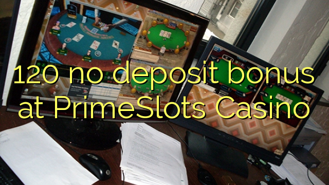 120 no deposit bonus at PrimeSlots Casino