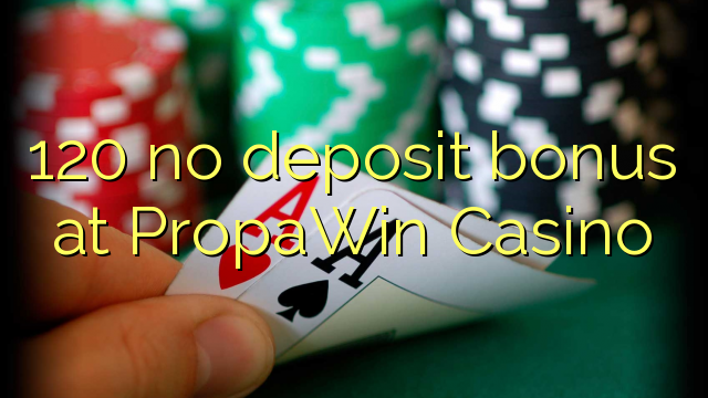 120 ebda bonus depożitu fil PropaWin Casino
